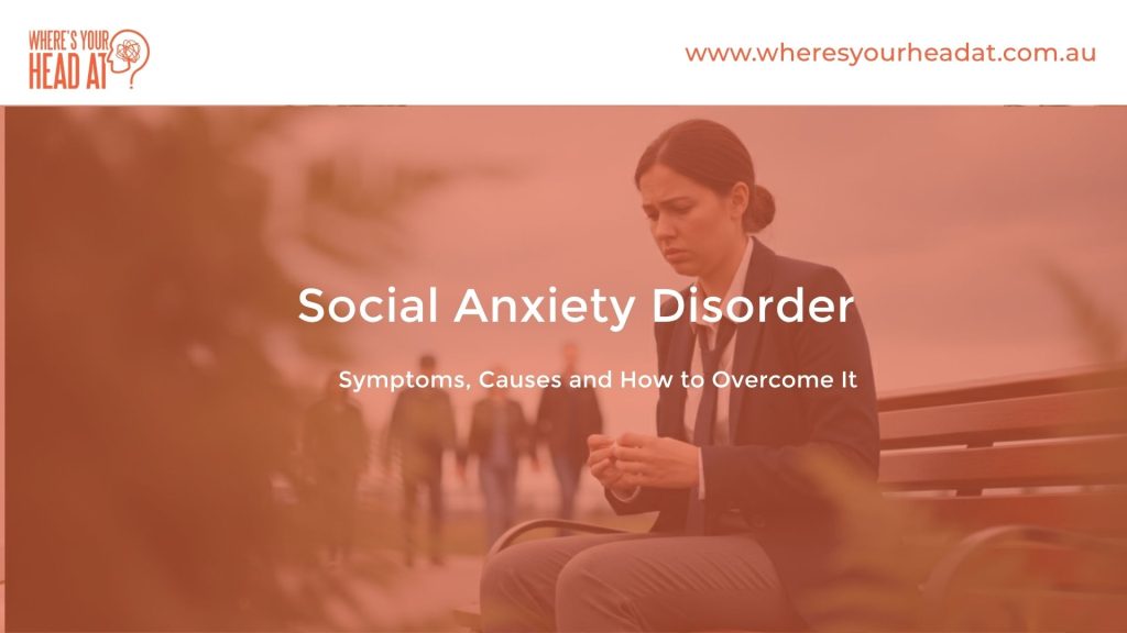 Social Anxiety Disorder: Symptoms, Causes and How to Overcome It