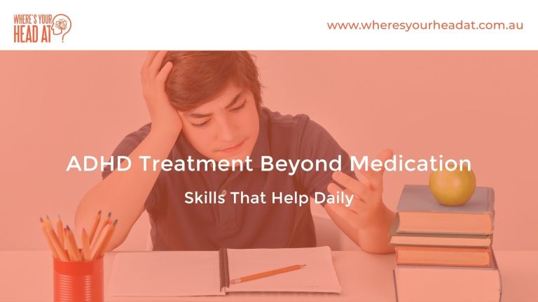 ADHD Treatment Beyond Medication: Skills That Help Daily